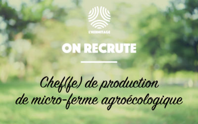 L’Hermitage est à la recherche de son/sa futur(e) chef de production de micro-ferme agroécologique